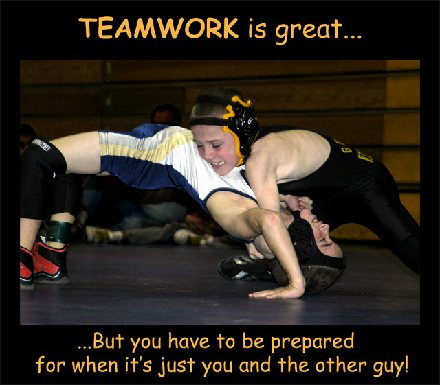 Teamwork is great but you have to be prepared for when it's just you and the other guy!