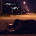 Dreaming Psycho Cult
