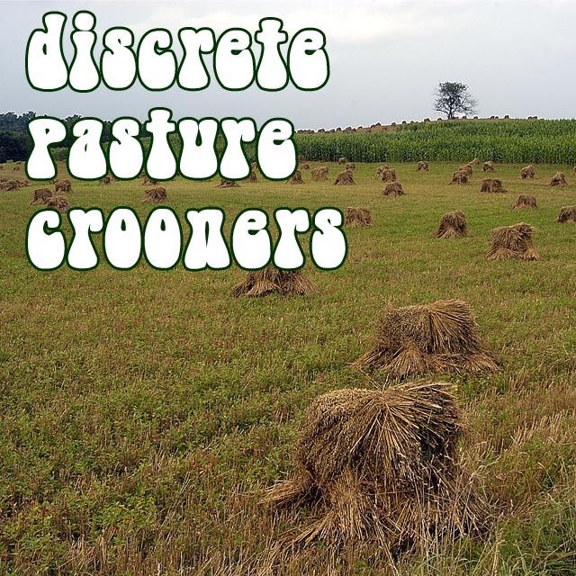 Discrete Pasture Crooners