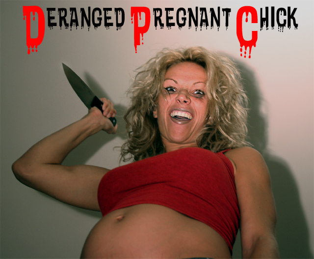 Deranged Pregnant Chick
