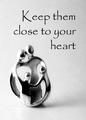 Keep them close to your heart