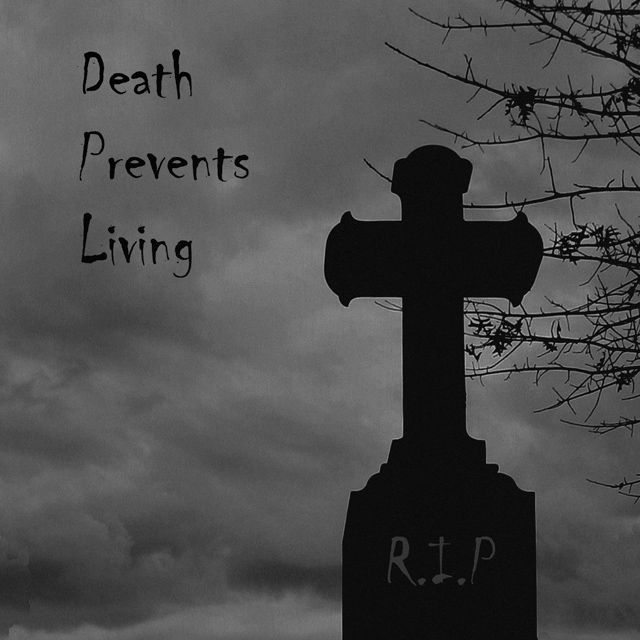 Death Prevents Living