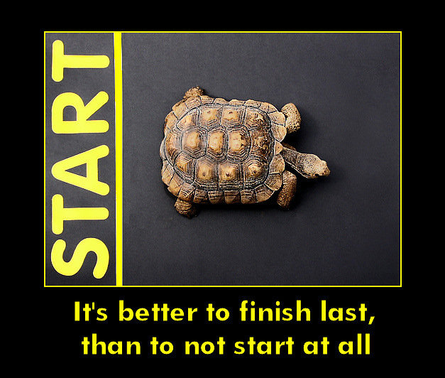 It's better to finish last, than to not start at all