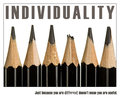 INDIVIDUALITY  just because you are different doesn't mean you are useful