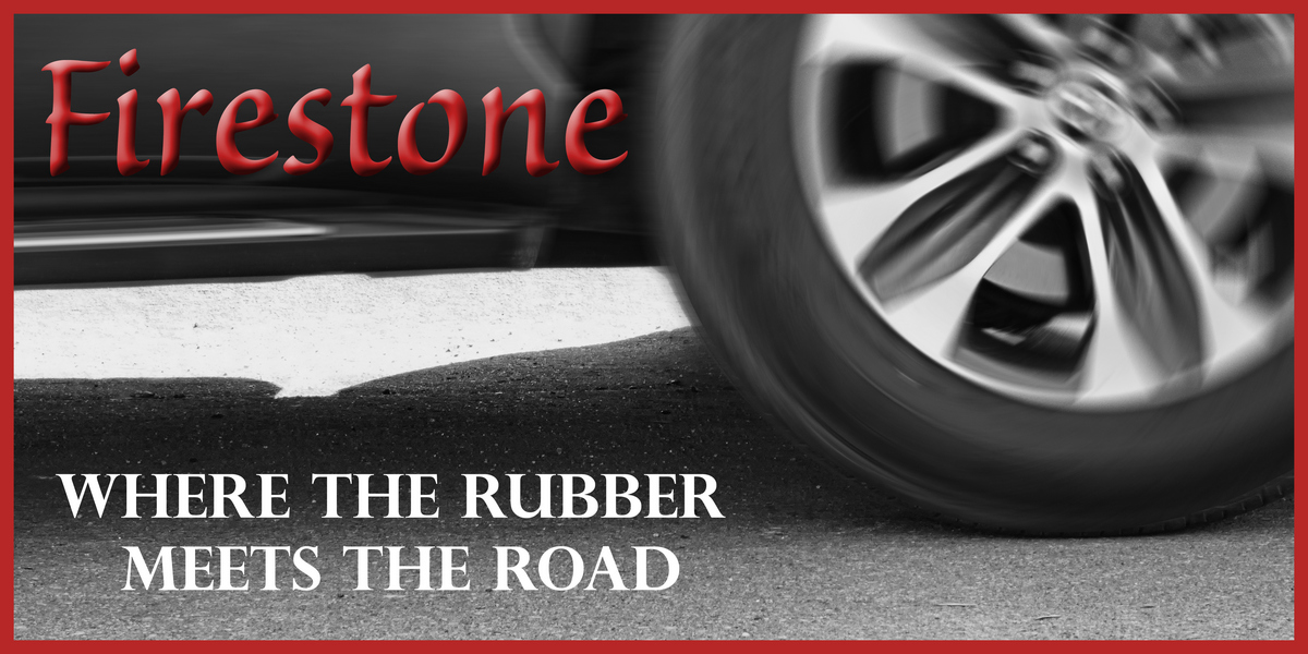 FIRESTONE - Where the Rubber Meets the Road