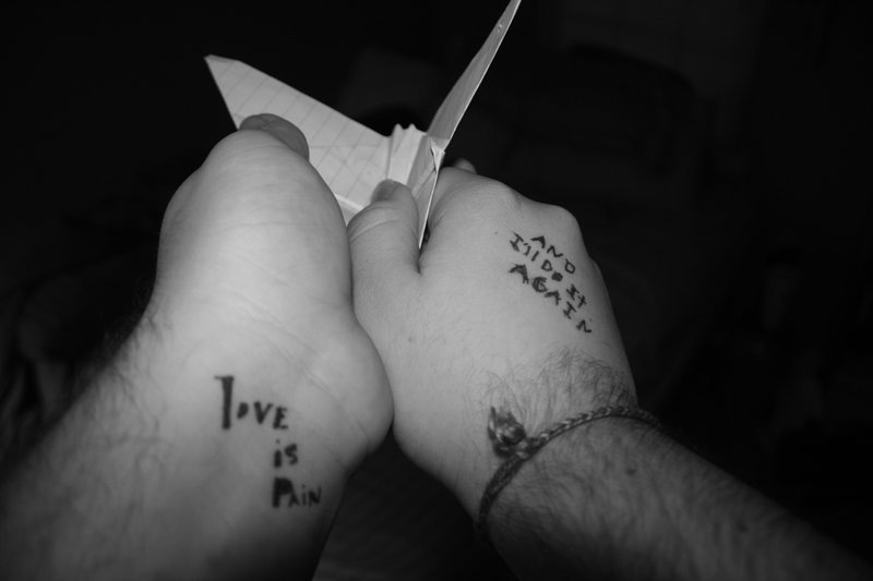 Love is pain and i'll do it again.